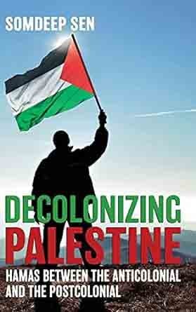 Decolonising Palestine Hamas Between the Anticolonial and the Postcolonial
