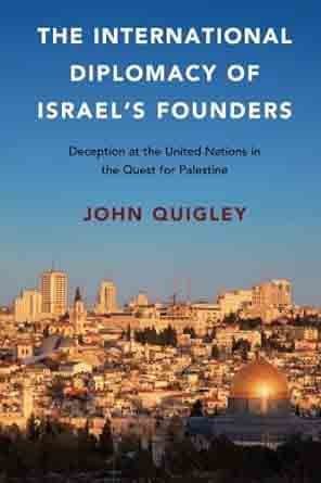 The International Diplomacy of Israel’s Founders Deception at the United Nations in the Quest for Palestine