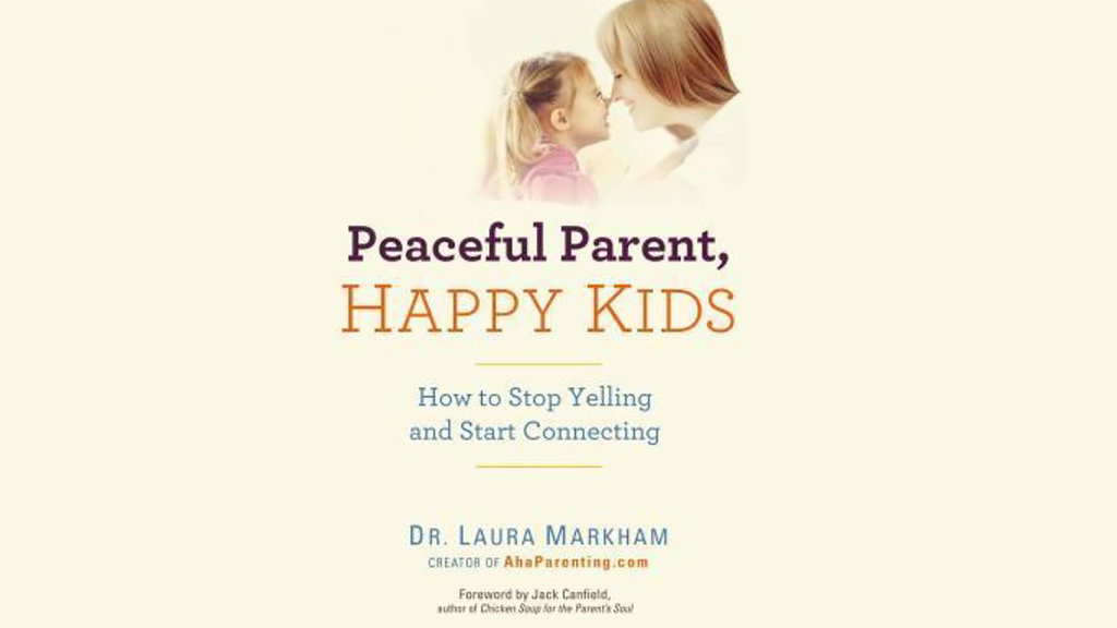Peaceful Parent Happy Kids Dr Laura Markham. foto/Goodreads Peaceful Parent Happy Kids