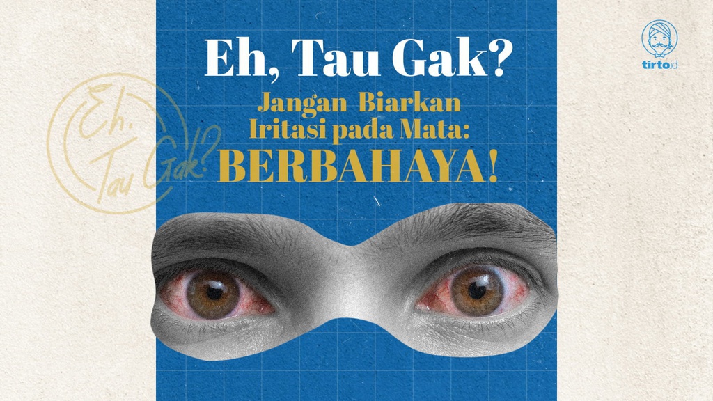 Eh, Tau Gak? Jangan Biarkan Iritasi Pada Mata: Berbahaya!