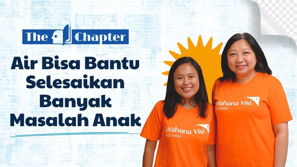 The Chapter: Air Bersih Demi Tingkatkan Kualitas Hidup Anak