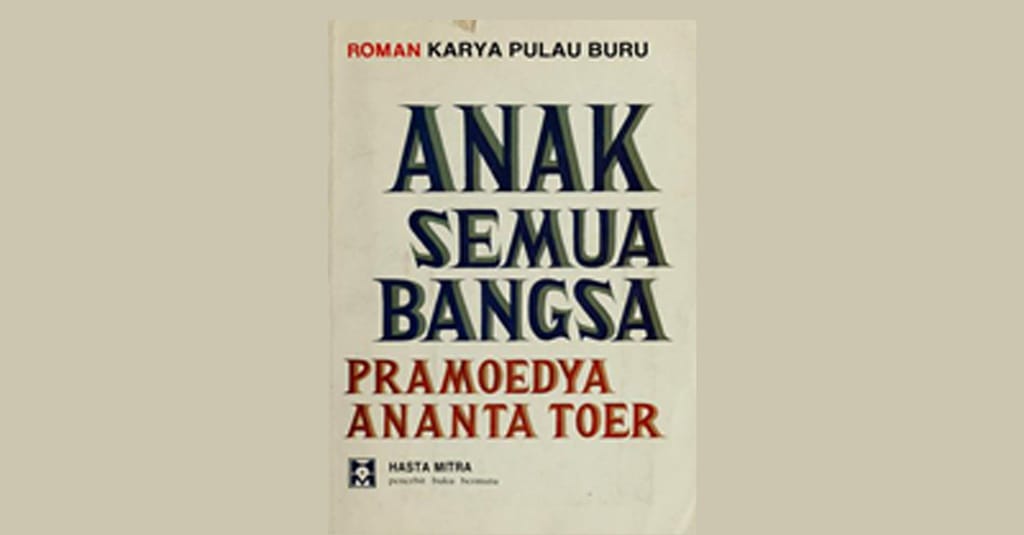 Sinopsis Novel Anak Semua Bangsa Karya Pramoedya Ananta Toer