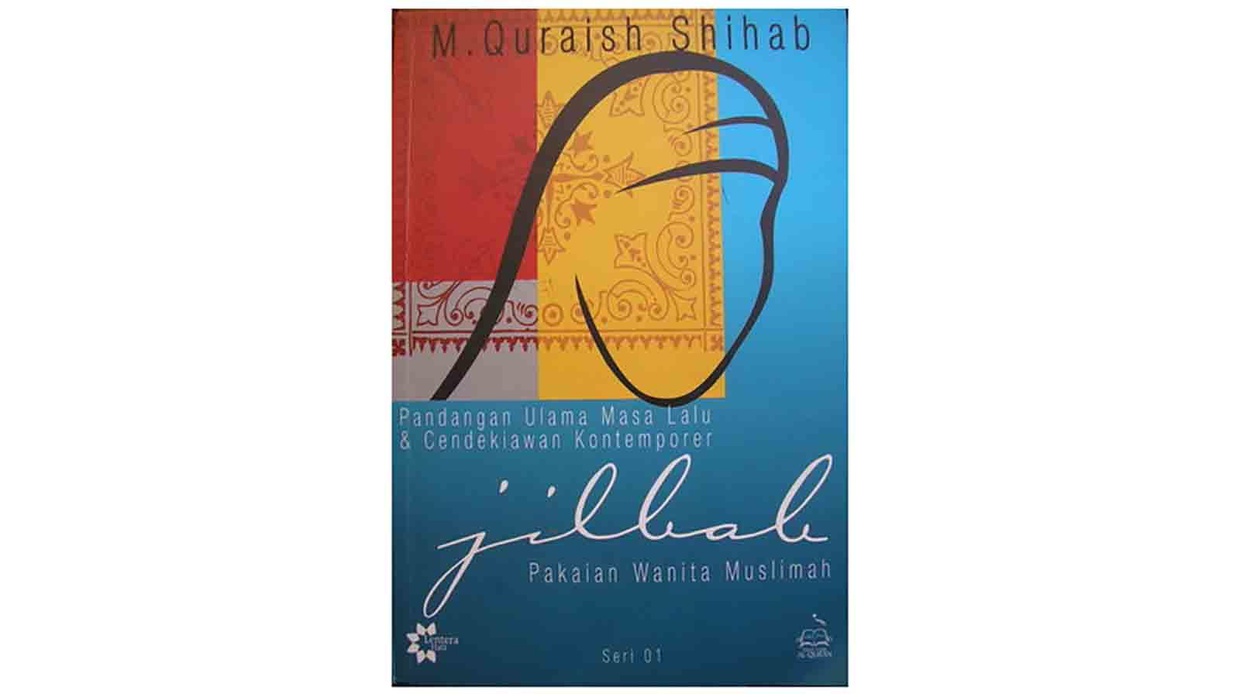 Sinopsis Buku 'Jilbab: Pakaian Wanita Muslimah' oleh Quraish Shihab Sinopsis Buku 'Jilbab: Pakaian Wanita Muslimah' oleh Quraish Shihab
