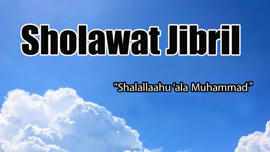 Bacaan Sholawat Jibril, Manfaat, dan Cara Mengamalkannya Bacaan Sholawat Jibril, Manfaat, dan Cara Mengamalkannya