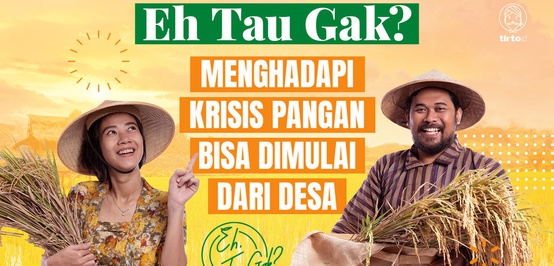 Eh Tau Gak? Menghadapi Krisis Pangan Bisa Dimulai dari Desa