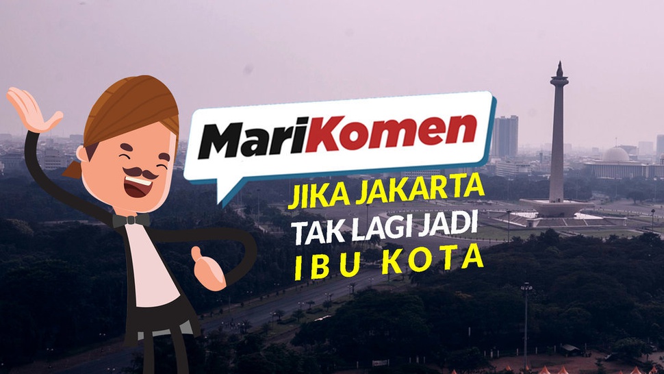 #MariKomen - Jika Jakarta Tak Lagi Jadi Ibukota