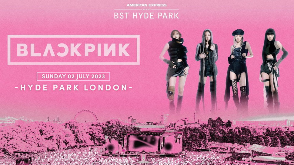 Konser BLACKPINK 2023 di Festival BST Hyde Park, Tiket, & Lineup