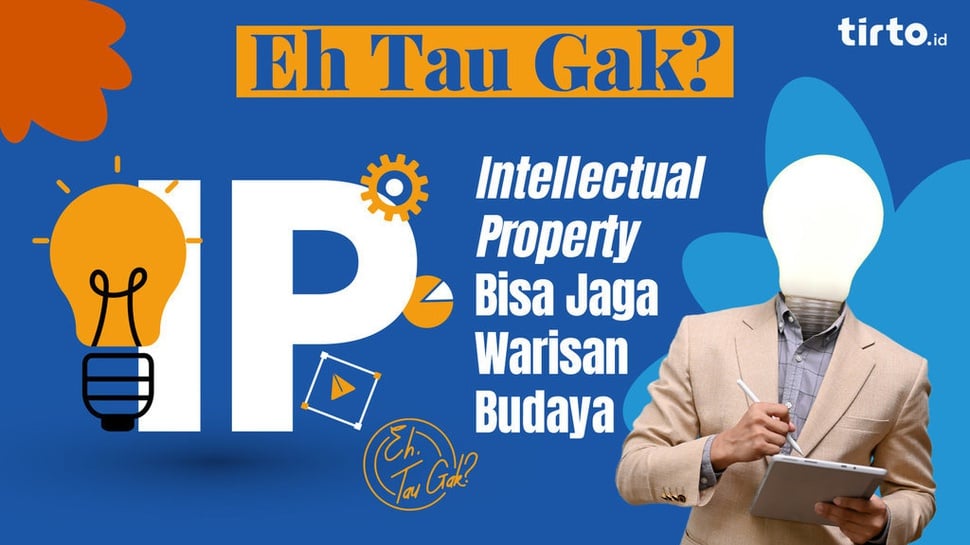 Eh Tau Gak! Intellectual Property Bisa Jaga Warisan Budaya Loh!