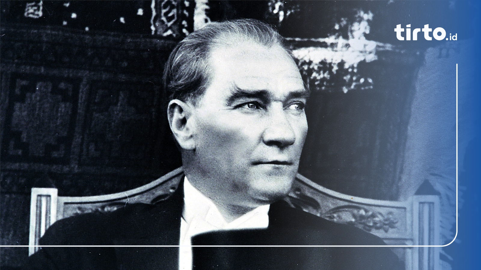 Profil Mustafa Kemal Ataturk Dan Perannya Dalam Kemerdekaan Turki