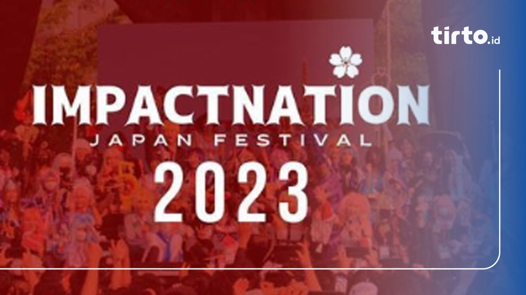 Link Tiket Impactnation Japan Festival 2023, Line Up & Harganya