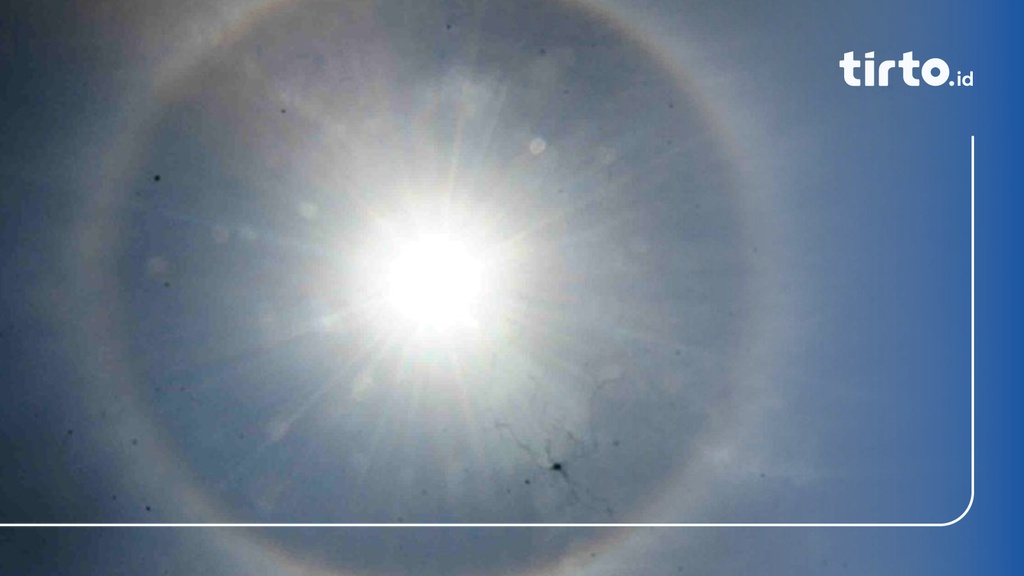 Fenomena Halo Matahari Pertanda Apa? Ini Efek dan Dampaknya