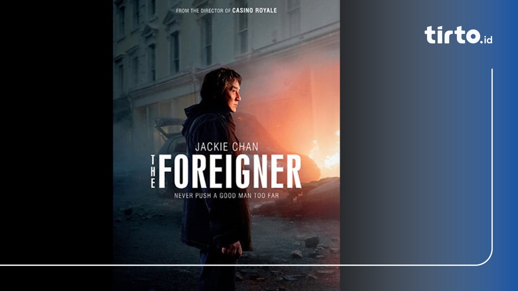 Sinopsis Film The Foreigner Yang Tayang Di Trans TV Malam Ini