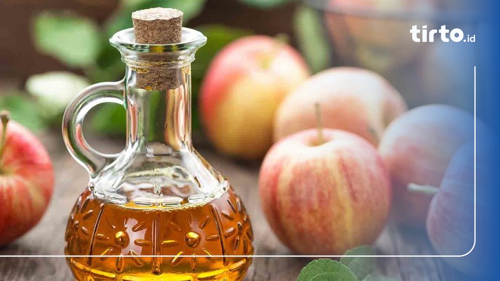 Cara Minum Cuka Apel untuk Diet yang Benar dan Daftar Manfaatnya
