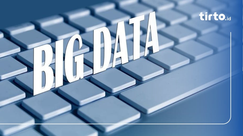 Pengertian Big Data, Fungsi, dan Contohnya