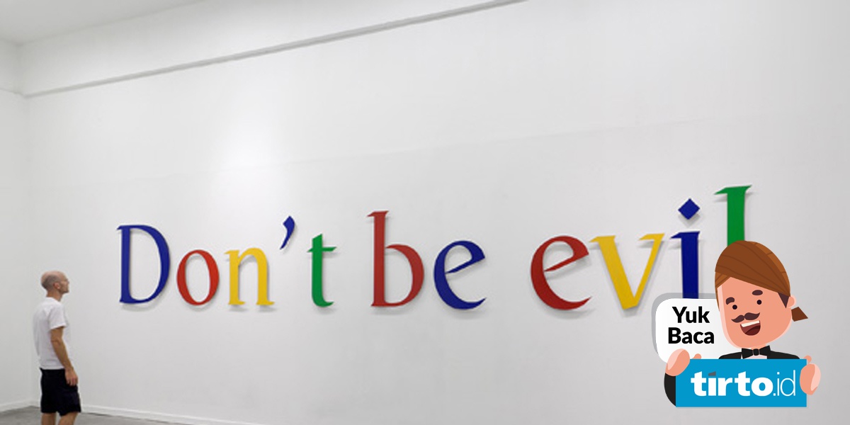 Don T Be Evil Pisau Bermata Dua Slogan Google Tirto Id