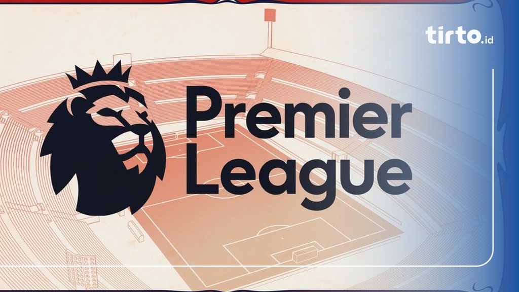 Sejarah Premier League Obsesi Uang Dan Jebloknya Timnas Inggris Tirto Id