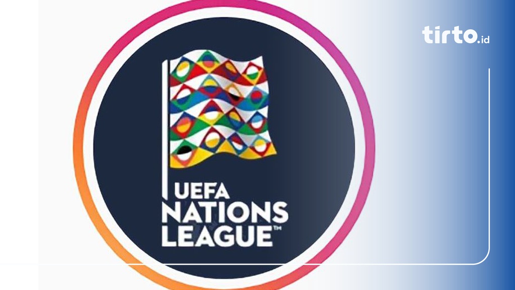 Hasil Uefa Unl Tadi Malam Klasemen Nations League Jadwal Terbaru Tirto Id